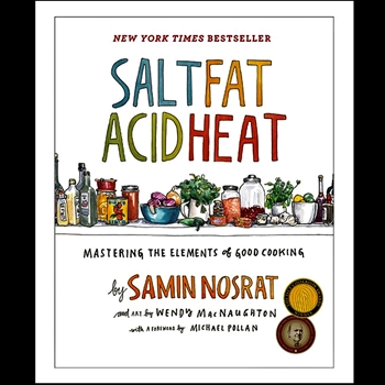 Salt Fat Acid Heat - Mastering the elements of good cooking - Samin Nostrat
