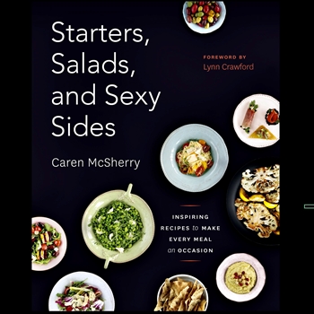 Starters, Salads and Sexy Sides - Caren McSherry