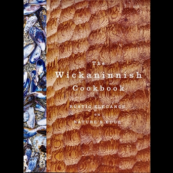 The Wickaninnish Cookbook - Rustic Elegance on Natures Edge