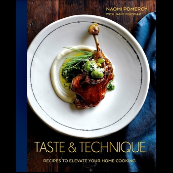 Taste & Technique - Recipes to elevate your home cooking - Naomi Pomeroy