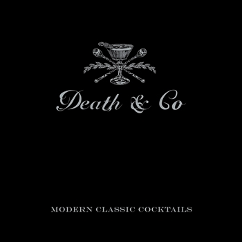 Death & Co - Modern Classic Cocktails
