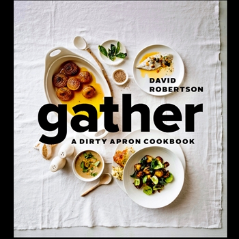 Gather - A Dirty Apron Cookbook - David Robertson