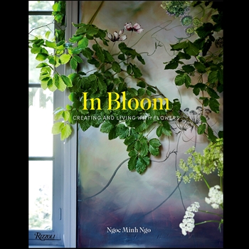 Ngoc Minh Ngo  - In Bloom - Creating and Living With Flowers