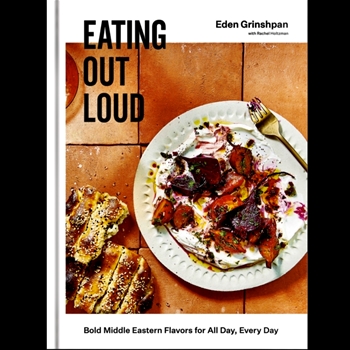 Eating Out Loud - Eden Grinshpan - Bold Middle Eastern Flavors for All Day, Every Day