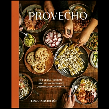 Book - Provecho - Edgar Castrejón  - Vegan Mexican Recipes to celebrate culture & community