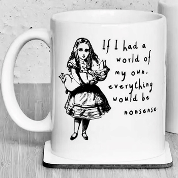 Mug - Alice - If I had a world of my own everything would be nonsense.