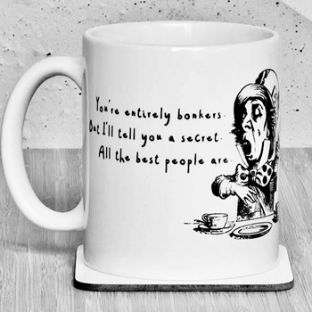 Mug - Alice - You're entirely bonkers but I'll tell you a secret. All the best people are.